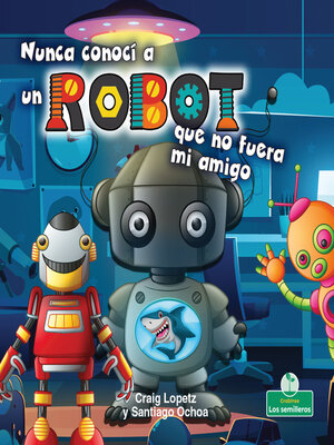 cover image of Nunca conocí a un robot que no fuera mi amigo